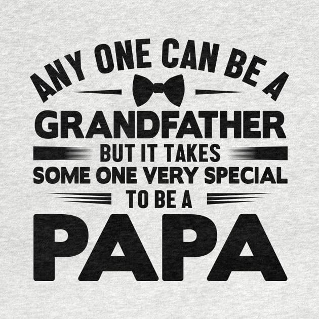Any one can be a grandfather but it takes some one very Special to be a papa by livamola91